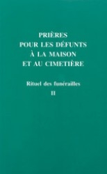 Rituel des funérailles - Volume 2 - Prières pour les défunts à la maison et au cimetière : nouveau rituel