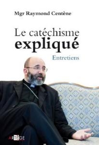 Le catéchisme expliqué - Monseigneur Raymond Centene