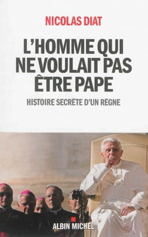 L'homme qui ne voulait pas être pape : histoire secrète d'un règne