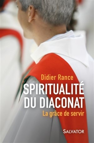 Livre Spiritualité du diaconat La grâce de servir Didier Rance